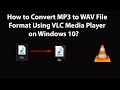 How to Convert MP3 to WAV File Format Using VLC Media Player on Windows 10 How to Convert MP3 to WAV File Format Using VLC Media Player on Windows 10