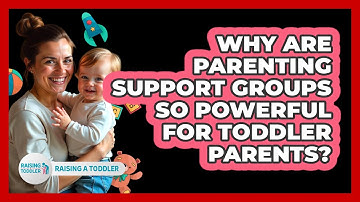 Why Are Parenting Support Groups So Powerful For Toddler Parents? - Raising A Toddler