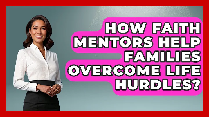 How Faith Mentors Help Families Overcome Life Hurdles? - Family Matters in Faith