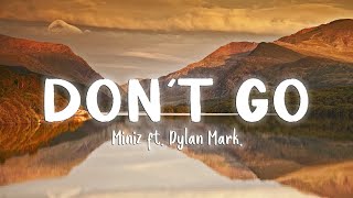 Don't Go - Miniz Ft. Dylan Mark [Lyrics]