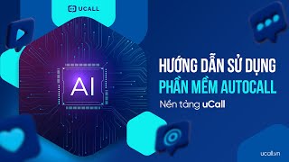 [Hướng Dẫn] Sử Dụng Phần Mềm Auto Call Gọi Tự Động - Callbot AI Auto Call UCALL 2021 screenshot 2