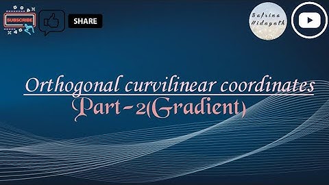 Orthogonal Curvilinear Coordinates \ Part-2\ Gradient \  Mathematical Physics