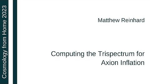 Matthew Reinhard | Computing the Trispectrum for Axion Inflation