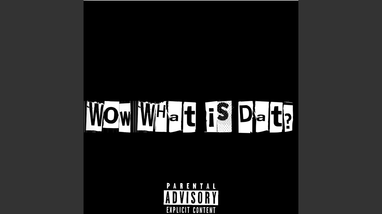 Wow What Is Dat? - YouTube