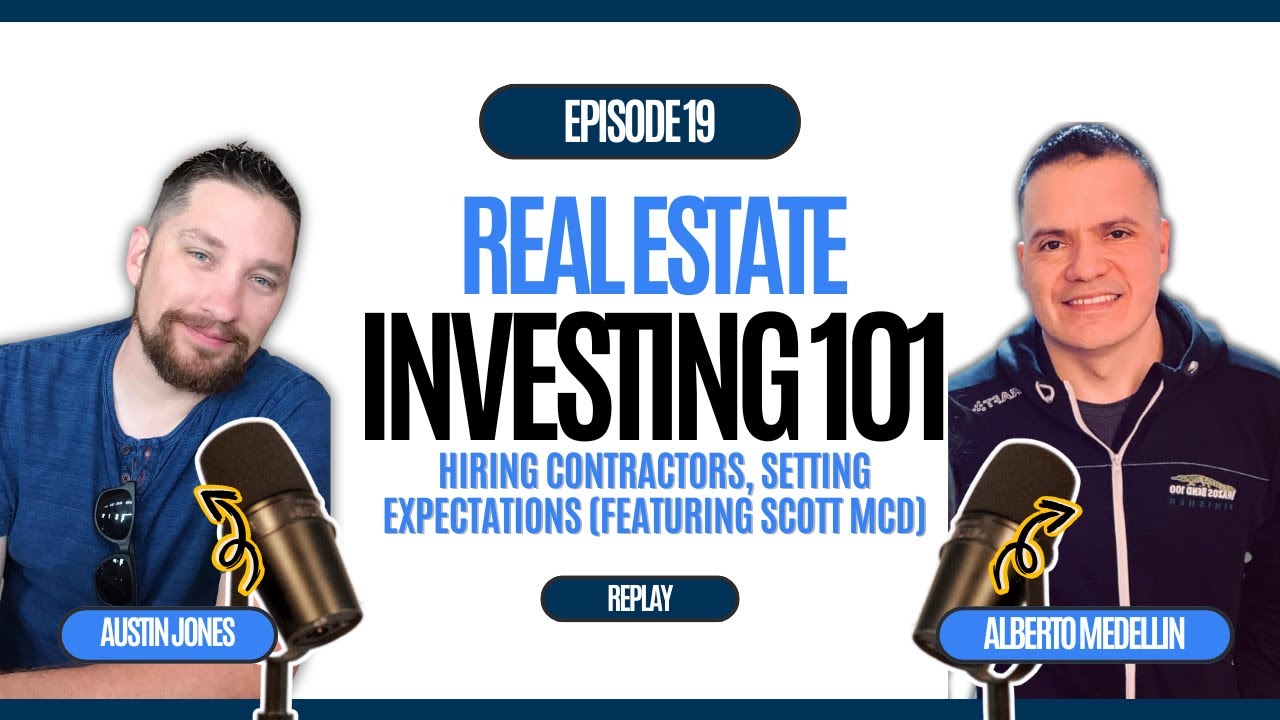 REI 101 E19: Investors & Contractors - Hiring for Your Real Estate Deals  (Feat. Scott McDonald)
