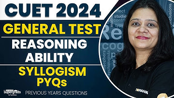 CUET 2024 General Test Preparation | Syllogism PYQs | General Test | Reasoning Ability | Shruti Mam
