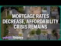 Mortgage rates decrease, yet affordability crisis remains