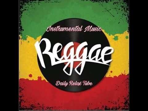 REGGAE MUSIC | INSTRUMENTAL | DAILY RELAX TUBE | RELAXING SONGS - YouTube