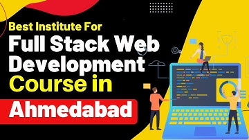 Best Institute for Full Stack Development Course in Ahmedabad Gujarat | Full Stack Training