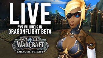DRAGONFLIGHT BETA 5V5 1V1 DUELS WITH THE NEWEST CLASS CHANGES! - WoW: Dragonflight BETA (Livestream)