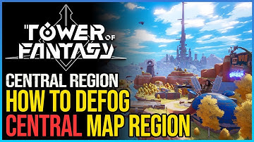 How to Defog Central Region Tower of Fantasy