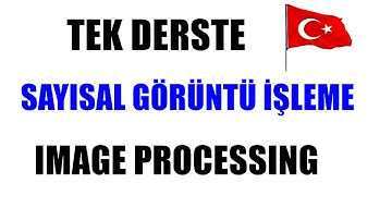 TEK VİDEODA SAYISAL GÖRÜNTÜ İŞLEME MANTIĞINI ÖĞRENİN TÜM  YÖNLERİYLE GÖRÜNTÜ İŞLEME DERSİ
