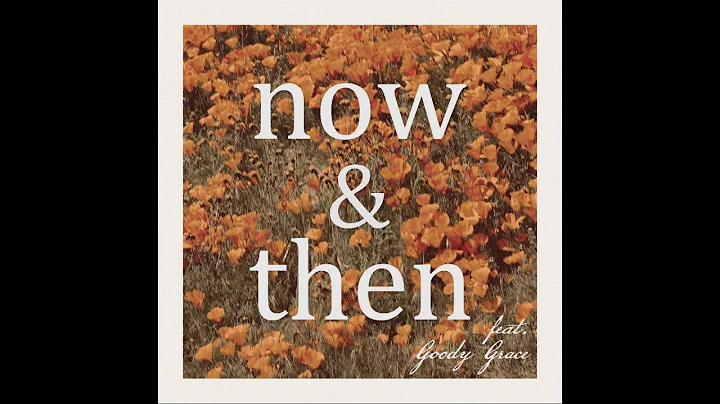 Now & Then (feat. Goody Grace) [OFFICIAL VIDEO]