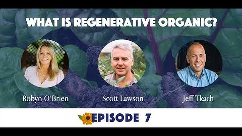 Our Regenerative Future: What is Regenerative Organic?