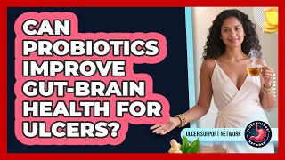 Can Probiotics Improve Gut-brain Health For Ulcers? - Ulcer Support Network