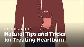 Natural Tips and Tricks for Treating Heartburn