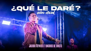 Video thumbnail of "QUE LE DARE | VIDEO OFICIAL | JACOBO REYNOSO | LOS UNGIDOS DE CRISTO"