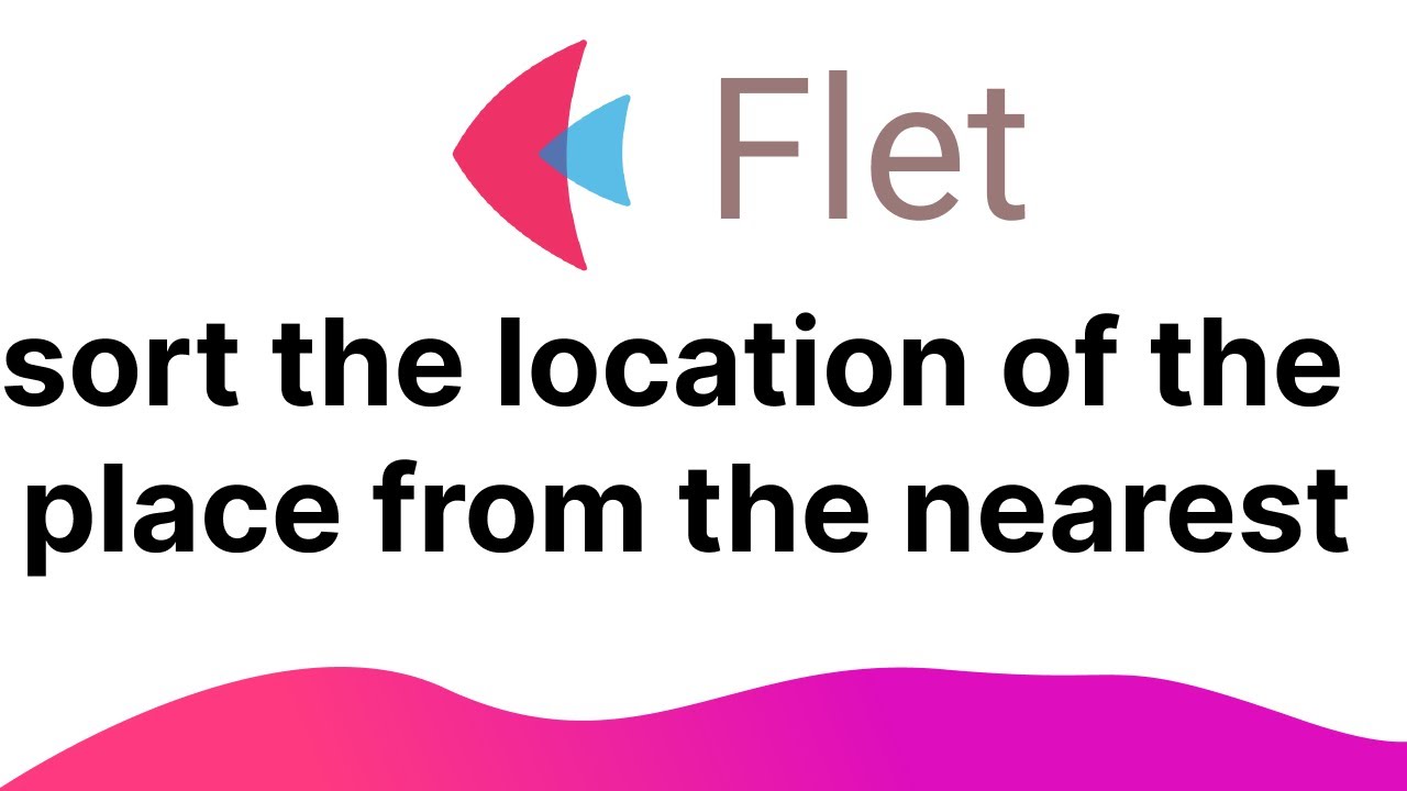 Flet Tutorial - Sort the Location of the Place from the Nearest - YouTube