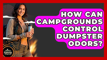 How Can Campgrounds Control Dumpster Odors? - Exploring Campgrounds