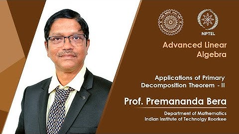 Lecture 40|Applications of Primary Decomposition Theorem- II|Prof. Premananda Bera|IIT Roorkee|NPTEL