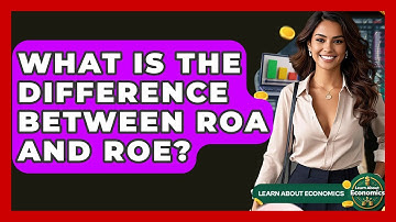 What Is The Difference Between ROA And ROE? - Learn About Economics