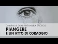 Don Luigi Maria Epicoco - Piangere è un atto di coraggio