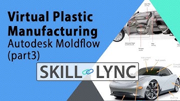 Virtual Plastic Manufacturing  Autodesk Moldflow  (Part 3) | Skill-Lync