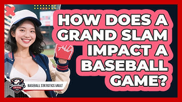 How Does A Grand Slam Impact A Baseball Game? - Baseball Statistics Vault