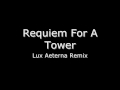 Requiem For A Tower Lux Aeterna Remix 