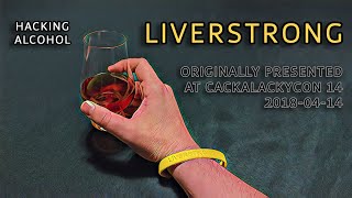 Liverstrong: A Presentation About Hacking Alcohol