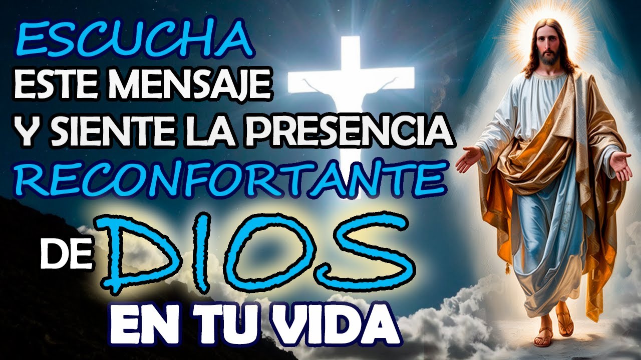 ESCUCHA este mensaje y SIENTE la presencia RECONFORTANTE de DIOS en tu ...