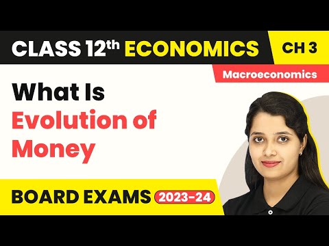 What Is Evolution Of Money - Money And Banking | Class 12 Macroeconomics