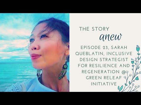 Designing Resilient Systems - Sarah Queblatin, Green Releaf Initiatiative. The Story Anew #23