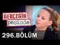 Gerçeğin Peşinde 296. Bölüm