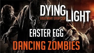 Dying Light Easter Eggs | Dancing Zombies Location Tutorial