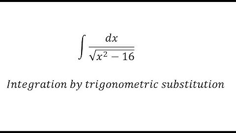 Calculus Help: Integral of dx/√(x^2-16) - Integration by trigonometric substitution