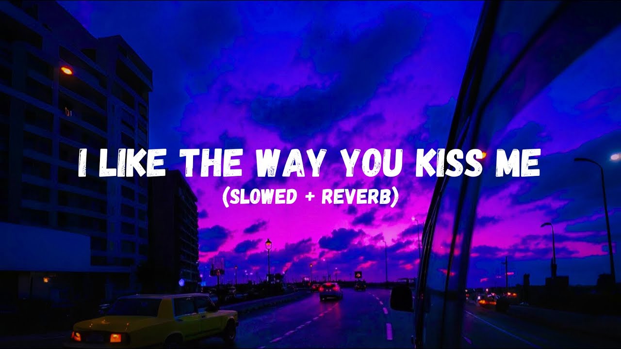 i like the way you kiss me (slowed + reverb)🎧 - YouTube