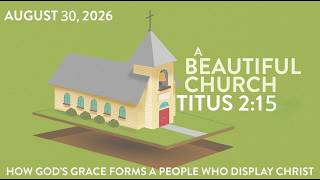 A Beautiful Church" - A study in Titus [Titus 2:15]