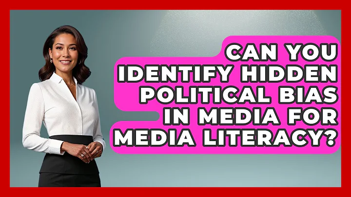 Can You Identify Hidden Political Bias In Media For Media Literacy? - Media Literacy For Everyone