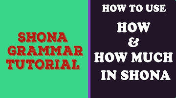 Learn Shona: How to use "how"  and "how much" in Shona sentences [Shona Grammar]