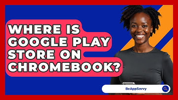 Where Is Google Play Store On Chromebook? - Be App Savvy