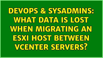 DevOps & SysAdmins: What data is lost when migrating an ESXi host between vCenter servers?