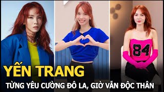 Yến Trang: Từng yêu Cường Đô La, giờ vẫn độc thân