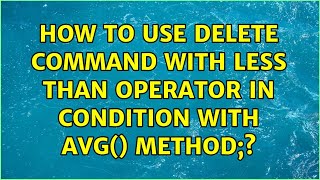 How to use delete command with less than operator in condition with avg() method;?