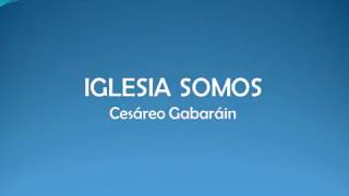 Vignette de la vidéo "Iglesia somos - Cesáreo Gabaráin"