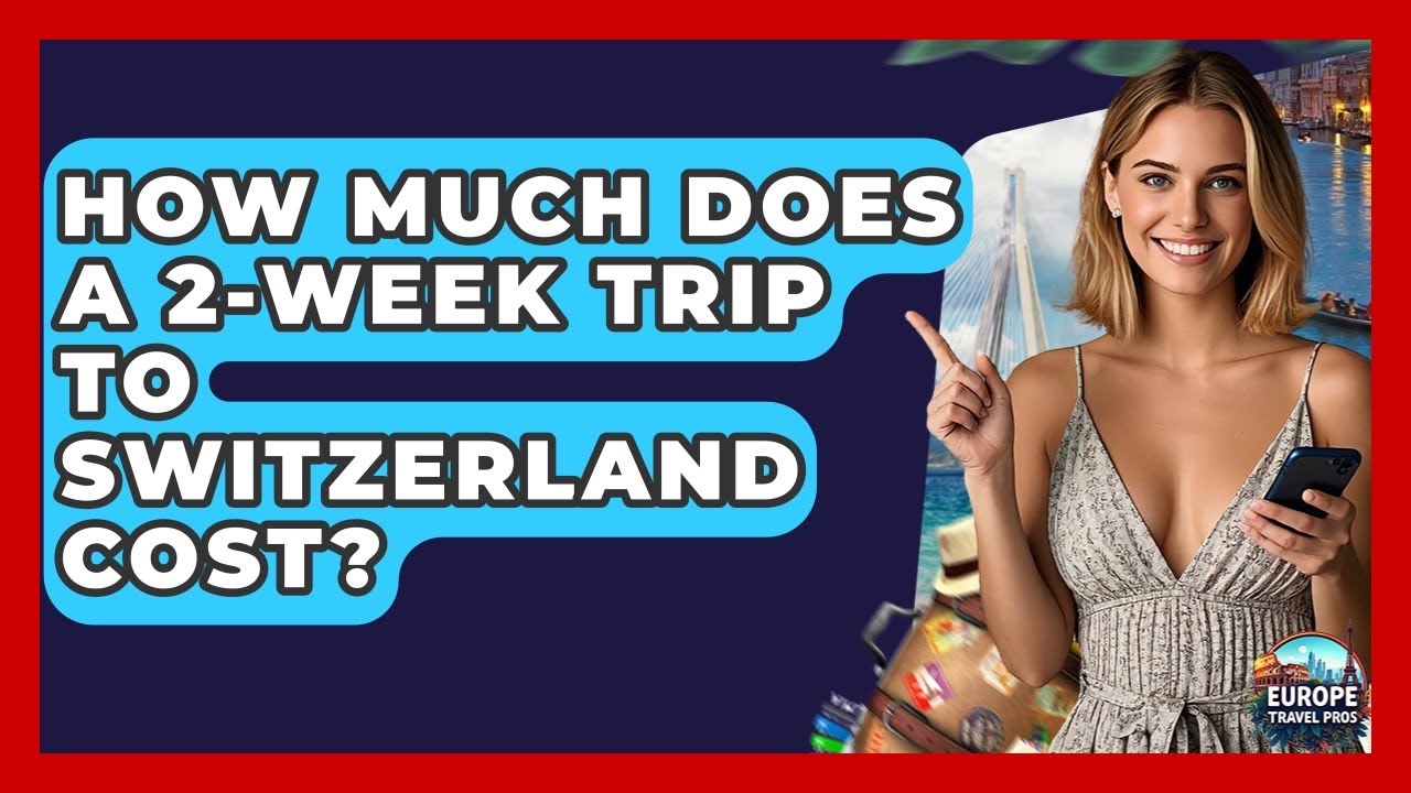 How Much Does A 2week Trip To Switzerland Cost? Europe