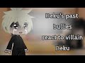 《Deku's past bullies react to future deku》~{Au villain deku}~||FR & EN||~[Part 1]