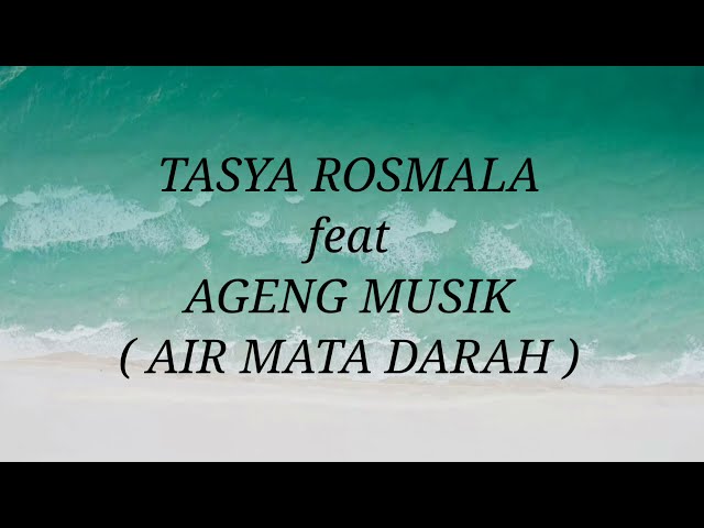 TASYA ROSMALA ft AGENG MUSIK _ AIR MATA DARAH Lirik class=