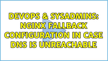 DevOps & SysAdmins: Nginx fallback configuration in case DNS is unreachable