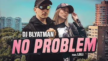 DJ BLYATMAN - NO PROBLEM feat. Loli (Official Music Video)